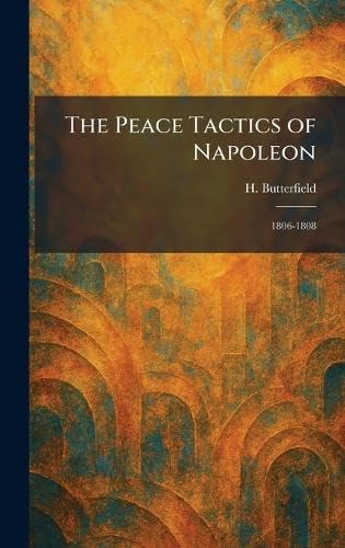 The Peace Tactics of Napoleon: 1806-1808