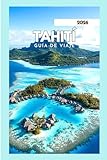  TAHITÍ GUÍA DE VIAJE 2026: Explora hermosas playas e islas impresionantes.