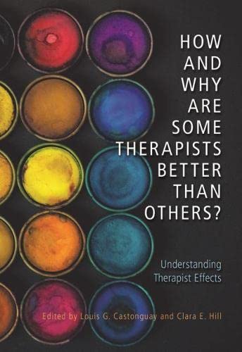 How and Why Are Some Therapists Better Than Others?: Understanding Therapist Effects