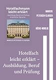 Hotelfach leicht erklärt – Ausbildung, Beruf und Prüfung: Das große Praxisbuch mit 56 Kapiteln, Quizfragen und Alltagstipps für Auszubildende, Berufseinsteiger und Menschen mit Lernschwierigkeiten