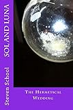 SOL and LUNA: The Hermetical Wedding (ALCHEMY)