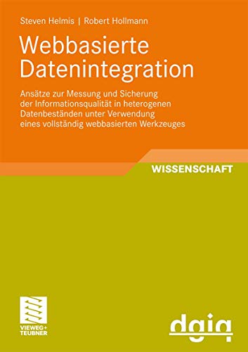 Webbasierte Datenintegration: Ansätze zur Messung und Sicherung der Informationsqualität in heterogenen...