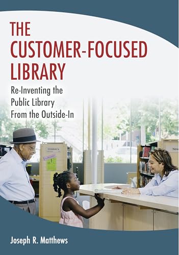 Buy The Customer-Focused Library: Re-Inventing the Library from the Outside-In — BookShops.in