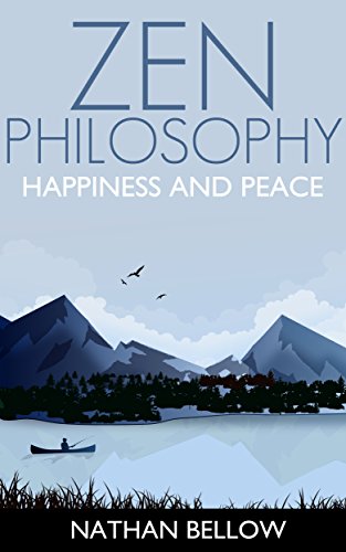 Zen Philosophy: A Practical Guide to Happiness and Peace: Zen