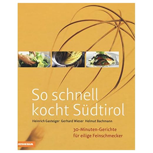 So schnell kocht Südtirol. 30-Minuten-Gerichte für eilige Feinschmecker