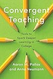 Convergent Teaching: Tools to Spark Deeper Learning in College (Reforming Higher Education: Innovation and the Public Good)