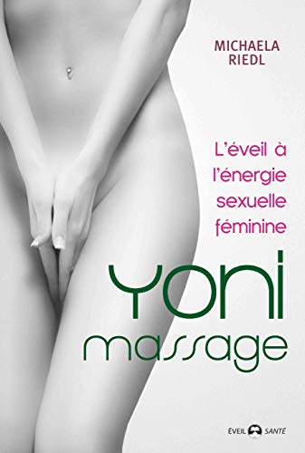 Yoni massage: L'&eacute;veil &agrave; l'&eacute;nergie sexuelle f&eacute;minine