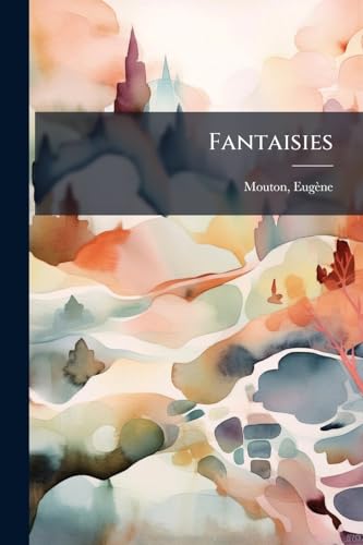 Fantaisies: Avec Un Précepte D'horace Dessiné Et Gravé À L'eau-forte Par L'auteur (French Edition)
