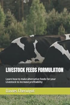 LIVESTOCK FEEDS FORMULATION: Learn how to make alternative feeds for your Livestock to increase profitability