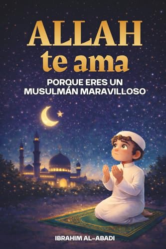 Allah te ama porque eres un musulmán maravilloso: El Islam para niños   Cuentos cortos emocionantes e inspiradores con oraciones y lecciones ... como musulmán (Libros Islámicos   Islam Way)
