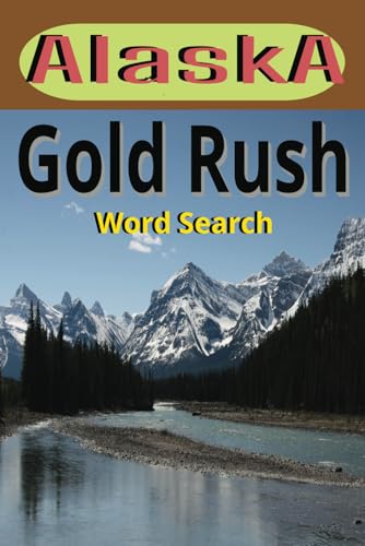 Alaska Gold Rush Word Search: ✅ Explore the History of Gold, Silver, and Placer Mining in Alaska ✅ 55 Fun & Challenging Puzzles About Miners, ... Rush of Alaska Through Word Search Puzzles