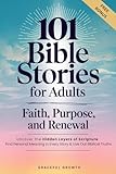 101 Bible Stories for Adults: Faith, Purpose, and Renewal: Uncover the Hidden Layers of Scripture, Find Personal Meaning in Every Story & Live Out Biblical Truths (English Edition)