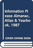 Information Please Almanac, Atlas & Yearbook, 1987 0395425026 Book Cover