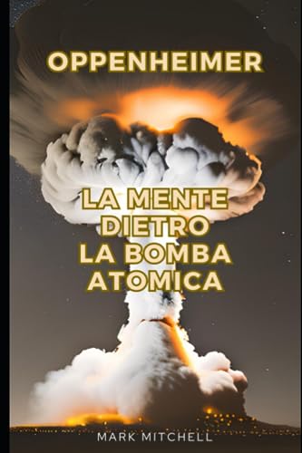 Oppenheimer - La mente dietro la bomba atom