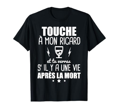 Touche a Mon Ricard et tu verras s'il y a Une Vie T-Shirt