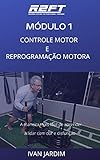 motores de naftalina  MÓDULO 1: CONTROLE MOTOR E REPROGRAMAÇÃO MOTORA: Aprenda os fundamentos para trabalhar na carreira mais promissora da educação física, eliminar as dores ... e reprogramação motora (Portuguese Edition)