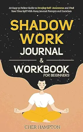 Shadow Work Workbook for Beginners: An Easy to Follow Guide to Develop Self-Awareness and Find Your True Self With Many Journal Prompts and Exercises (Self-Love Workbooks) cover