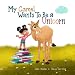 My Camel Wants To Be a Unicorn: a children's book about empathy and a mopey camel