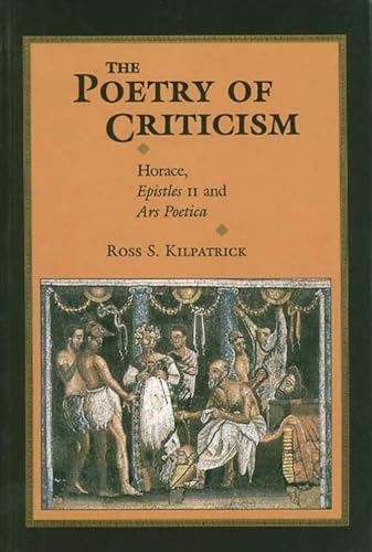 The Poetry of Criticism: Horace, Epistles II and Ars Poetica