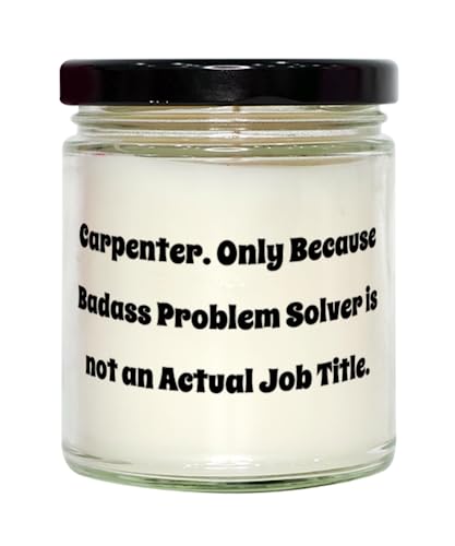 Carpenter. Only Because Badass Problem Solver is not an Actual. Scent Candle, Carpenter, Cool Gifts for Carpenter from Friends, Carpenter Tools, Carpentry, Woodworking, Saw, Hammer, Drill