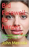 Bid Farewell to herpes: The breakthrough protocol for curing Herpes
