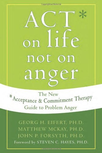 By Matthew McKay - Act on Life Not on Anger: The New Acceptance and Commitment Therapy Guide to Problem Anger (3.2.2006) By Matthew McKay - Act on Life Not on Anger: The New Acceptance and Commitment Therapy Guide to Problem Anger (3.2.2006)