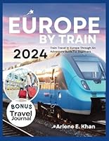 EUROPE BY TRAIN 2024: Train travel in Europe through an adventure guide for beginners B0CY2472WC Book Cover