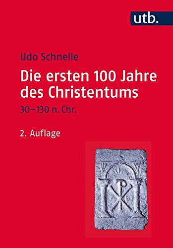 Die ersten 100 Jahre des Christentums 30-130 n. Chr.: Die Entstehungsgeschichte einer Weltreligion Die ersten 100 Jahre des Christentums 30-130 n. Chr.: Die Entstehungsgeschichte einer Weltreligion