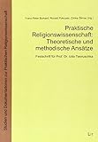  Praktische Religionswissenschaft: Theoretische und methodische Ansätze und Beispiele: Festschrift zum 65. Geburtstag von Udo Tworuschka