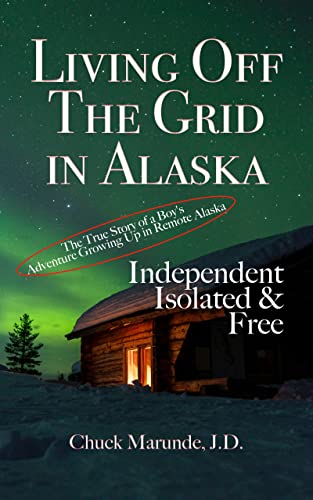 Living Off The Grid in Alaska: Independent, Isolated & Free