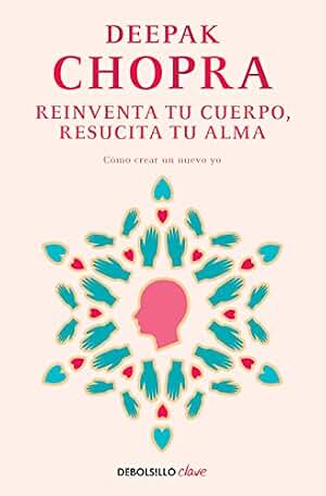 Reinventa tu cuerpo, resucita tu alma: Cómo crear un nuevo yo (Best Seller | No Ficción)