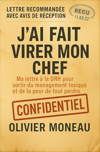 J’AI FAIT VIRER MON CHEF: Ma lettre à la DRH pour sortir du manag...