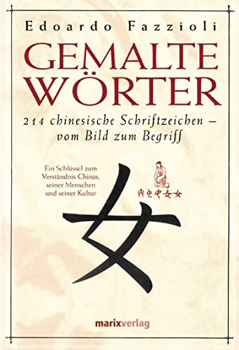 Gemalte Wörter: 214 Chinesische Schriftzeichen - Vom Bild zum Begriff. Ein Schlüssel zum Verständnis Chinas, seiner Menschen und seiner Kultur Gemalte Wörter: 214 Chinesische Schriftzeichen - Vom Bild zum Begriff. Ein Schlüssel zum Verständnis Chinas, seiner Menschen und seiner Kultur