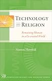 Technology and Religion: Remaining Human in a Co-created World (Templeton Science and Religion Series)
