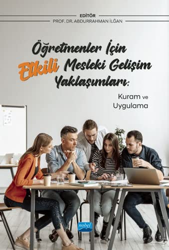 Abdurrahman İlğanÖğretmenler İçin Etkili Mesleki Gelişim Yaklaşımları: Kuram ve Uygulama