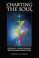 Charting the Soul: Astrology, Characterology and the Human Energy Field 153291864X Book Cover