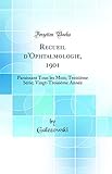  Recueil d\'Ophtalmologie, 1901: Paraissant Tous les Mois; Troisième Série; Vingt-Troisième Année (Classic Reprint)