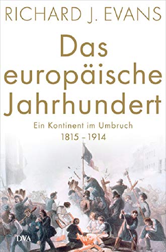 Das europäische Jahrhundert: Ein Kontinent im Umbruch - 1815-1914 Das europäische Jahrhundert: Ein Kontinent im Umbruch - 1815-1914