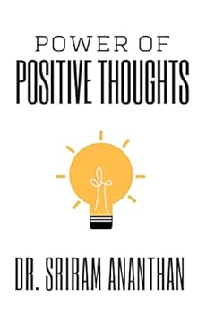 Power of Positive Thoughts: The Power of your Subconscious Mind, Thought for positive Attitude, Thinking good thoughts, Effect of positive thinkin