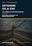 Offshore Oil & Gas – Das große Expertenhandbuch: Grundlagen, Exploration und Offshore-Bohrtechnik – Technik, Sicherheit und Praxiswissen aus 10.000 Stunden Offshore-Erfahrung