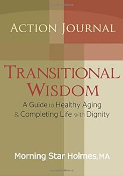 Paperback Transitional Wisdom Action Journal: A Guide to Healthy Aging & Completing Life With Dignity Book