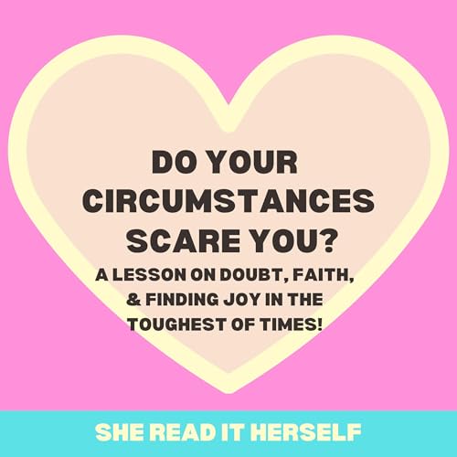Do Your Circumstances Scare You?? : Lesson on Doubt : How to have Faith : Christian women podcast : Woman Bible Study