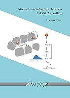 Mechanisms Conferring Robustness to Erk1/2 Signalling 3832541136 Book Cover