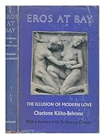 Eros at Bay: The Illusion of Modern Love. B0000CLH28 Book Cover