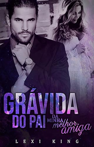 Grávida do Pai da Minha Melhor Amiga: Livro Único