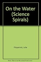 On the Water (Science Spirals) 0382090586 Book Cover