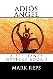 Adios Angel (Zeb Hanks Mystery Series, Band 3) - Mark Reps 