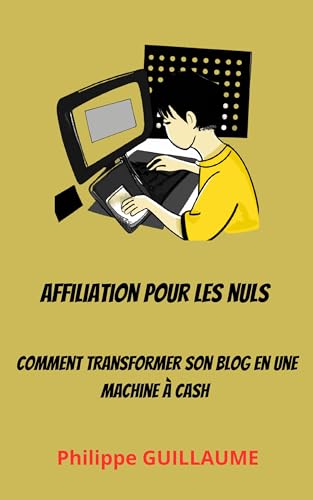 Affiliation pour les nuls : Transformer son blog en une machine à...