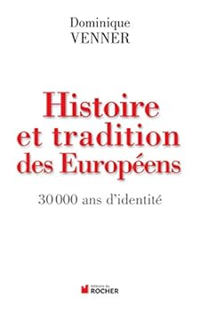 Histoire et Tradition des Européens : 30000 ans d'identité