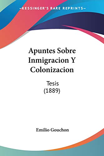 Apuntes Sobre Inmigracion Y Colonizacion: Tesis (1889) (Spanish Edition)
